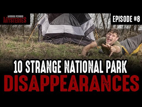 10 of the Strangest National Park Disappearances - Episode #8