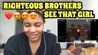 RIGHTEOUS BROTHERS “ See That Girl “ / Reaction ❤️😍😍🔥😁
