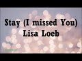 Stay (I missed You) - Lisa Loeb (Lyrics)