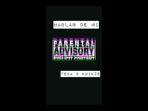 TEKA X KMIKZE - HABLAN DE MI (PROD BY KMIKZE)