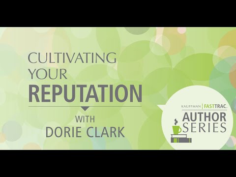 Kauffman FastTrac Author Series: Dorie Clark, Cultivating Your Reputation