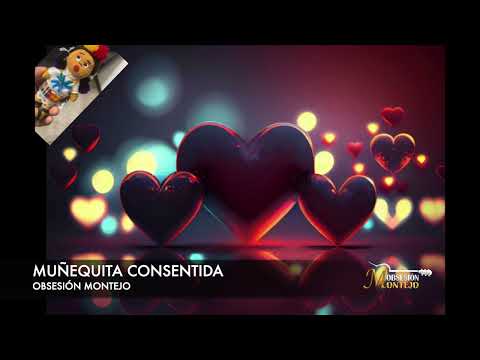 OBSESIÓN MONTEJO - Muñequita Consentida