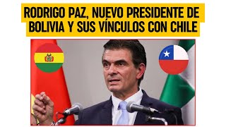 RODRIGO PAZ, nuevo presidente de BOLIVIA y sus vínculos con CHILE