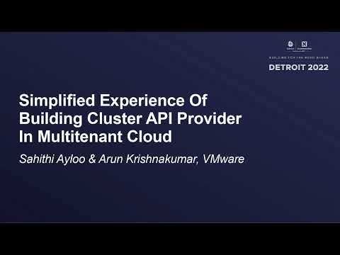 Simplified Experience Of Building Cluster API Provider In... - Sahithi Ayloo & Arun Krishnakumar