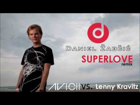 Avicii vs. Lenny Kravitz - Superlove (Daniel Zabcic Remix)