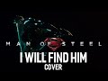 I Will Find Him Zod S Theme COVER REMAKE
