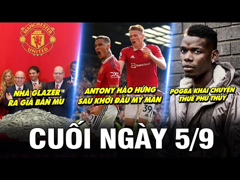 BẢN TIN CUỐI NGÀY 5/9| ANTONY HÀO HỨNG SAU KHỞI ĐẦU - NHÀ GLAZER RA GIÁ BÁN MU - POGBA THUÊ PHÙ THỦY