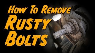 How To Remove Rusty Nuts and Bolts