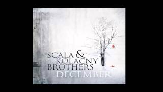 Scala &amp; Kolacny Brothers -  My December