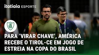 PARA ‘VIRAR CHAVE’, AMÉRICA RECEBE O TIROL-CE EM JOGO DE ESTREIA NA COPA DO BRASIL