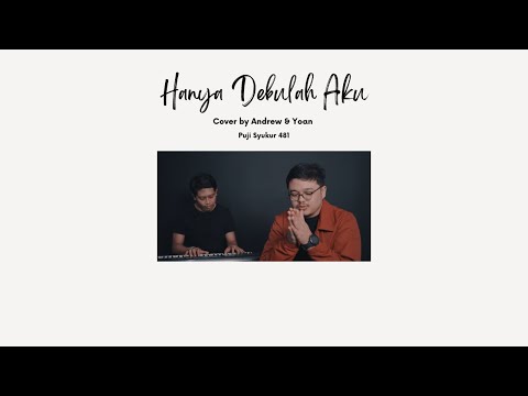 HANYA DEBULAH AKU - PUJI SYUKUR 481 (COVER) BY ANDREW & YOAN