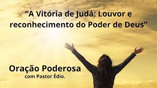 Oração Poderosa com Pastor Édio - 458