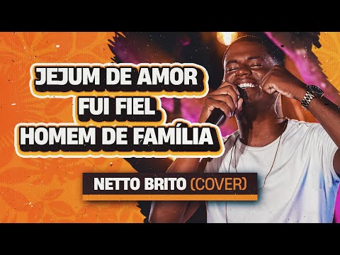 Jejum de Amor / Fui Fiel / Homem de Família - Netto Brito | OFICIAL