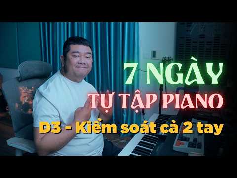 7 ngày TỰ TẬP PIANO - Ngày 3 - Kiểm soát 2 tay