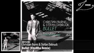 Christian Burns &amp; Stefan Dabruck - Bullet (KhoMha Remix)