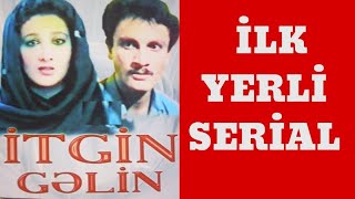 İlk Azərbaycan serialı. İtkin Gəlin.(İtgin gelin)