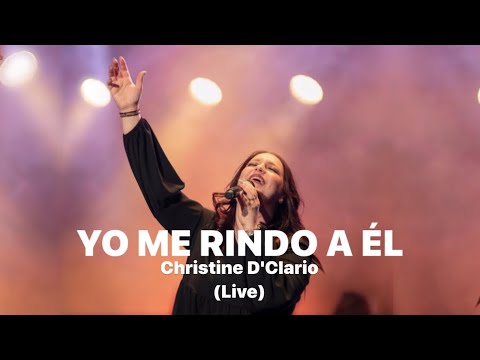 Christine D'Clario - Yo Me Rindo a Él (Live)