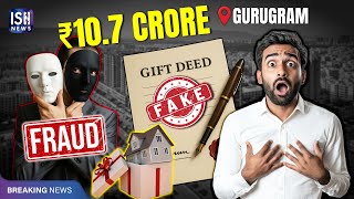 Gurugram NRI Duped in Rs.10.7 Crore Land Fraud Through Fake Gift Deed