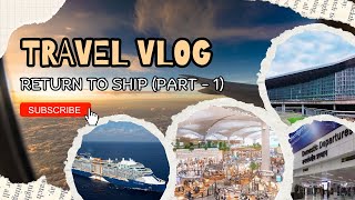 Kolkata to Istanbul ✈️ | ফিরে যাচ্ছি Celebrity Edge-এ | Cruise Job Journey - Part 1