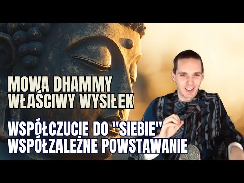 Mowa Dhammy - Współczucie do siebie, gdyż wszystko jest uwarunkowane - właściwy wysiłek