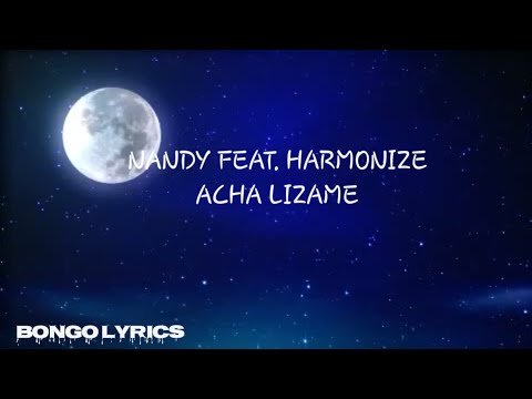 Nandy - Acha Lizame (Lyrics) ft. Harmonize