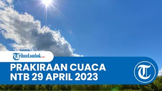Prakiraan Cuaca BMKG 29 April 2023 Wilayah NTB: Diprediksi Cerah Berawan Hingga hujan Lebat