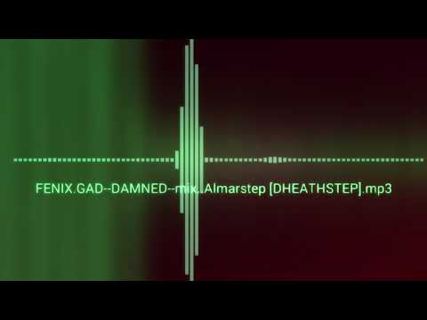 FENIX.GAD--DAMNED--mix..Almarstep__[DEATHSTEP]