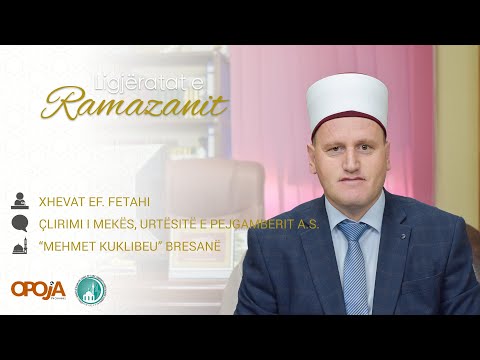 Xhevat ef. Fetahi - Çlirimi i Mekës dhe urtësitë e Pejgamberit a.s.