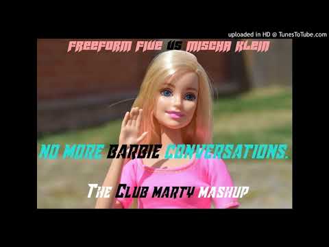 Freeform Five vs Mischa Klein: No More Barbie Conversations (Club Marty Mashup)