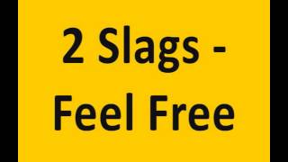 2 Slags - Feel Free