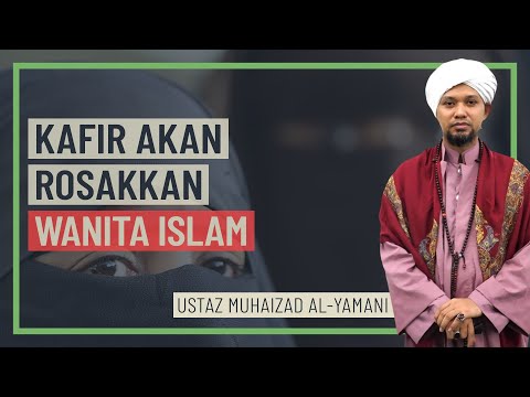 Ustaz Muhaizad Al-Yamani - Kafir Akan Rosakkan Wanita Islam