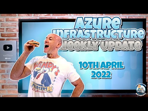 Azure Infrastructure Weekly Update 10th April 2022