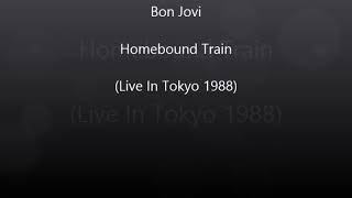 Bon Jovi - Homebound Train (Tokyo 1988)