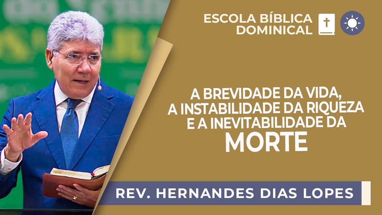 A brevidade da VIDA | Rev. Hernandes Dias Lopes | EBD | IPP