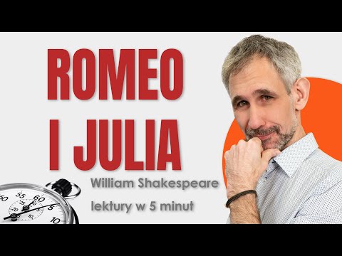 Romeo i Julia - Streszczenie i opracowanie lektury w 5 minut - William Shakespeare #matura