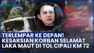 Kesaksian Korban Selamat Kecelakaan Maut Tol Cipali KM 72, Cerita Detik-detik hingga Tubuh Terlempar