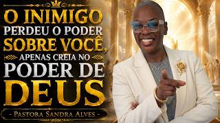 ✝️O INIMIGO PERDEU O PODER SOBRE VOCÊ, APENAS CREIA NO PODER DE DEUS - PASTORA SANDRA ALVES🙌
