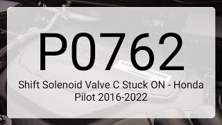 DTC P0762 Shift Solenoid Valve C Stuck ON - Honda Pilot 2016-2022