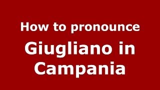 How to pronounce Giugliano In Campania