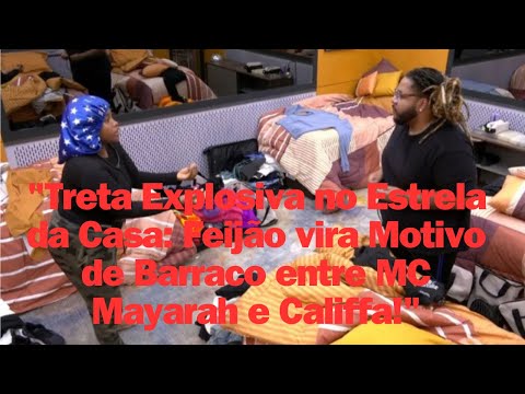 Estrela da Casa: MC Mayarah e Califfa batem boca por causa de feijão