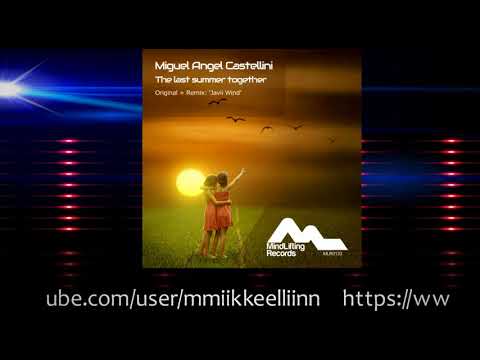 Miguel Angel Castellini - The last summer together (Javii Wind Radio Edit)