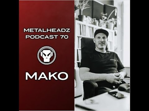 Metalheadz Podcast #70 - Mako