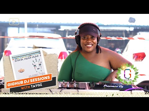 Gighub DJ Sessions X Taygz | Kwa Mai Mai | Soulful House
