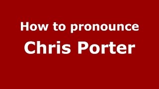 How to pronounce Chris Porter