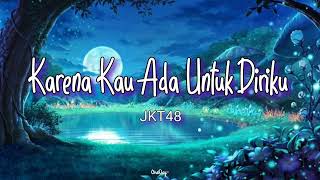 Download lagu JKT48 - Karena Kau Ada Untuk Diriku (lirik lagu) mp3 Download lagu JKT48 - Karena Kau Ada Untuk Diriku (lirik lagu) mp3