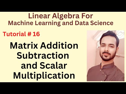 Tutorial 16 Matrix Addition Subtraction and Scalar Multiplication