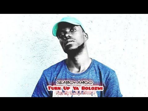SeaBoy Amigo-Turn Up Ya Bolozwi_Prod By Smirk & Bruce J