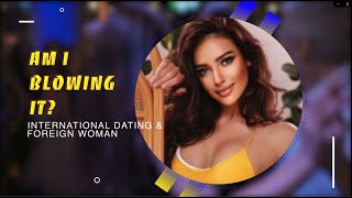 Are You Blowing IT? | International Dating