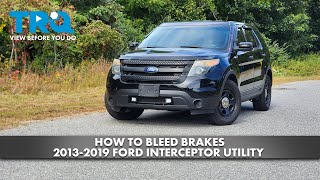How to Bleed Brakes 2013-2019 Ford Interceptor Utility