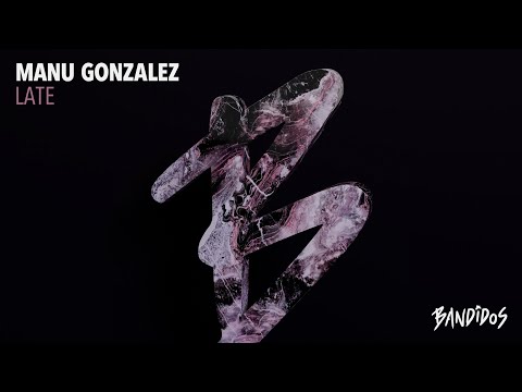 Manu Gonzalez - Late (Original Mix) [Bandidos Music 081]